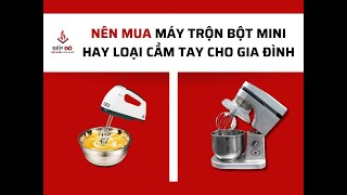 Nên mua máy trộn bột mini hay máy đánh trứng trộn bột cầm tay cho gia đình? | Bepdo.com