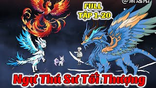 Full Tập 1 - 20  │Ngự Thú Sư Tối Thượng Mạnh Nhất │ Zyn Review