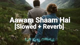 Aawara Shaam Hai Lofi [Slowed + Reverb]