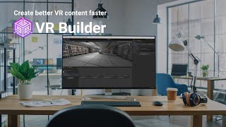 VR Builder - Create better VR content faster