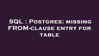 SQL : Postgres: missing FROM-clause entry for table