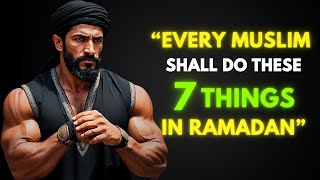 EVERY MUSLIM SHALL DO THESE 7 THINGS IN RAMADAN (Ramadan in Islam) #Ramadan2024