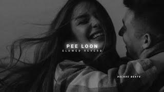 Pee Loon (slowed+reverb) Song | @DELUXEBEATS23