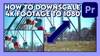 How to Downscale 4K Footage to 1080p (Tutorial) / Adobe Premiere Pro