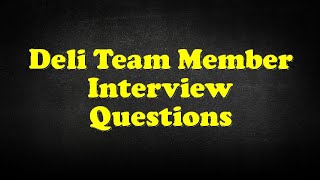 Deli Team Member Interview Questions