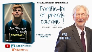 Fortifie Toi et Prends Courage présenté par John Graz - Épisode 1