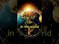 Top 10 Cars in the whole world #automobile #car #edit #awesomecars