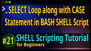 21 | How to use the SELECT LOOP along with CASE Statement in BASH SHELL Script