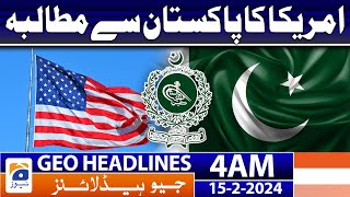 Geo News Headlines 4 AM | America's demand from Pakistan | 15th February 2024