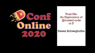 DConf Online 2020 - Trust Me: An Exploration of @trusted Code in D - Steven Schveighoffer