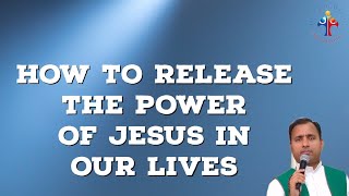 How to release the Power of Jesus in our lives - Fr Joseph Edattu VC