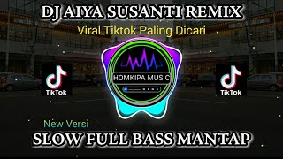 DJ AIYA SUSANTI REMIX TIKTOK VIRAL 2023 SLOW FULL BASS MANTAP