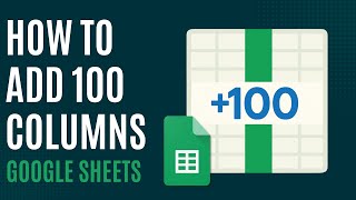 How to Add 100 Columns in Google Sheets [Quick Guide]