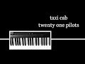 taxi cab - twenty one pilots PIANO COVER