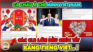 Cả Châu Á Ghen Tị! Các CLB Lớn Nhất Thế Giới Đồng Loạt Chúc Mừng Năm Mới Việt Nam Bằng Tiếng Việt