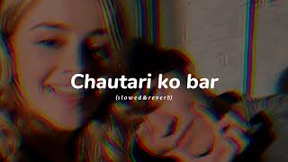 Chautari ko Bar || lok dohori song || slowed & reverb || reverb Nepal