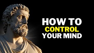 Mastery of the Mind: How to CONTROL Your MIND | Stoicism
