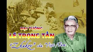 Những vị tướng tài ba của QĐND Việt Nam -  Đại tướng Lê Trọng Tấn. Người thực hiện Lê Quyến