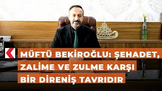 Müftü Bekiroğlu: Şehadet, zalime ve zulme karşı bir direniş tavrıdır