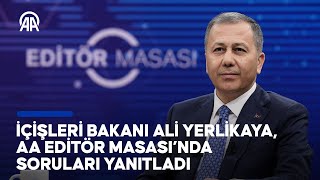 İçişleri Bakanı Ali Yerlikaya, AA Editör Masası'nda soruları yanıtlıyor