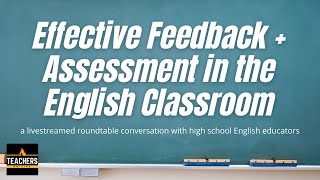 EFFECTIVE ASSESSMENT and FEEDBACK in the English Classroom: A Roundtable Discussion