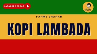 KOPI LAMBADA - Fahmi Shahab (Karaoke Reggae Version) By Daehan Musik