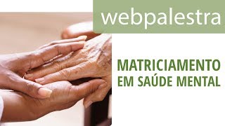 Webpalestra - Matriciamento em Saúde Mental na Atenção Básica