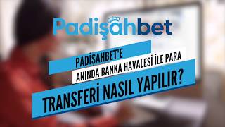 Padişahbet'e Anında Banka Havalesi ile nasıl yatırım yapabilirim ?