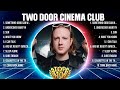 two door cinema club mix top hits full album ▶️ full album ▶️ best 10 hits playlist