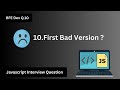BFE.dev Q10: Find Bad Version | JavaScript Binary Search Coding Interview