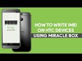 How To Write IMEI On HTC Devices Using Miracle Box - [romshillzz]