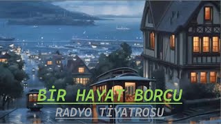 RADYO TİYATROSU & BİR HAYAT BORCU & RADYODA TİYATRO