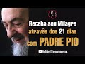 receba seu milagre atravÊs dos 21 dias com padre pio 21