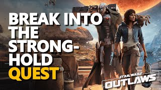 Break into the stronghold Star Wars Outlaws