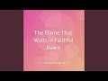 The Flame That Waits in Faithful Dawn