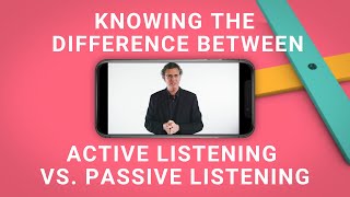 Active Listening vs Passive Listening: Knowing the Difference Will Make All the Difference