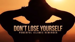 Don't Lose Yourself - A Powerful Islamic Reminder