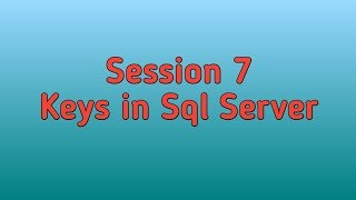 Session 7- Keys in SQL Server