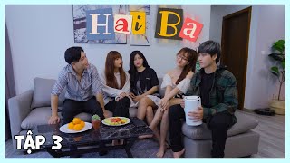 Hai Ba - Tập 3 | Ai thích ai? | Lan Hương, Lương Huy, Đăng Khôi, Hoàng Bách, Du Mi