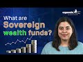 What are Sovereign Wealth Funds ? Explained  | Equentis - Research and Ranking