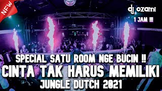 Special Satu Room Nge Bucin Abis  Dj Cinta Tak Harus Memiliki New Jungle Dutch 2021 Full Bass