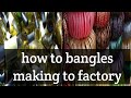 How to bangles making factory  How to bangles making