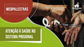 Webpalestra - Atenção à saúde no Sistema Prisional