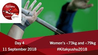 Women's Up To 73kg and 79kg | Day 4 | Kitakyushu 2018