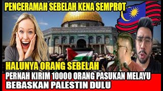 HALUnya ustad sebelah,orang melayu pernah kirim 10 000 orang untuk bebaskan palestin