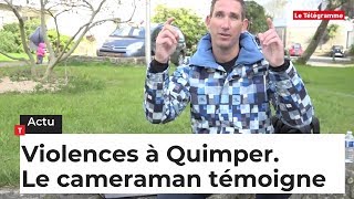 Violences à Quimper. Le cameraman témoigne