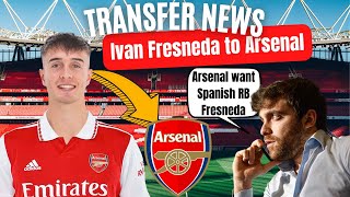 FABRIZIO ROMANO CONFIRMS ARSENAL WANT IVAN FRESNEDA | Arsenal Transfer News