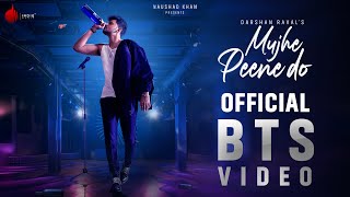 Mujhe Peene Do Official BTS Video | Darshan Raval | Naushad Khan