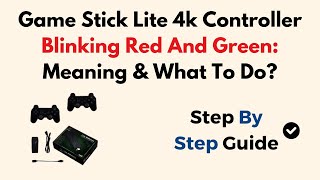 Game Stick Lite 4k Controller Blinking Red And Green: Meaning \u0026 What To Do?