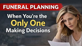 Funeral Planning: When You’re the Only One Making Decisions - Lesson 1